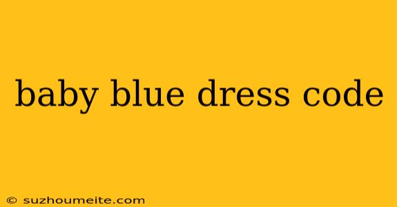 Baby Blue Dress Code