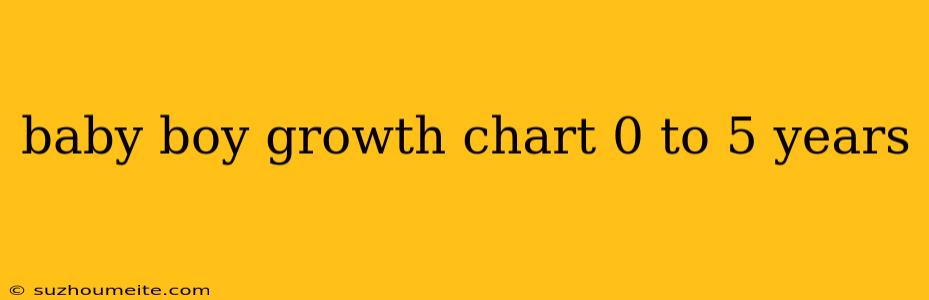 Baby Boy Growth Chart 0 To 5 Years