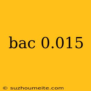 Bac 0.015