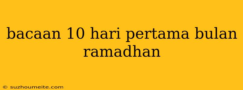 Bacaan 10 Hari Pertama Bulan Ramadhan