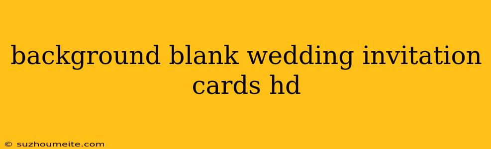 Background Blank Wedding Invitation Cards Hd