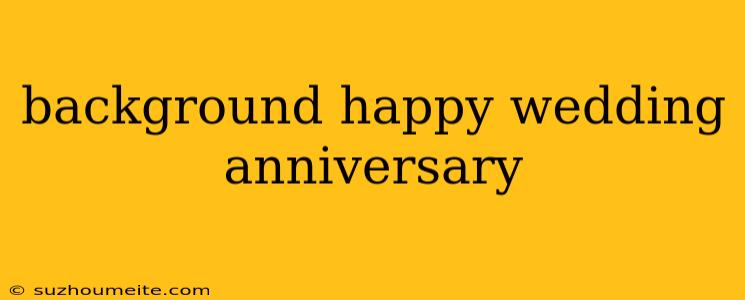 Background Happy Wedding Anniversary