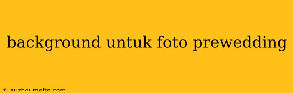 Background Untuk Foto Prewedding