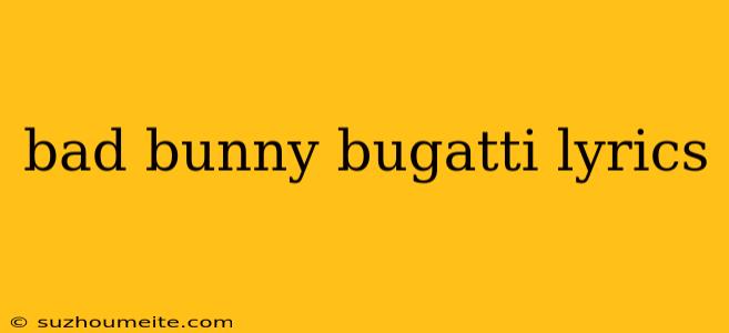 Bad Bunny Bugatti Lyrics