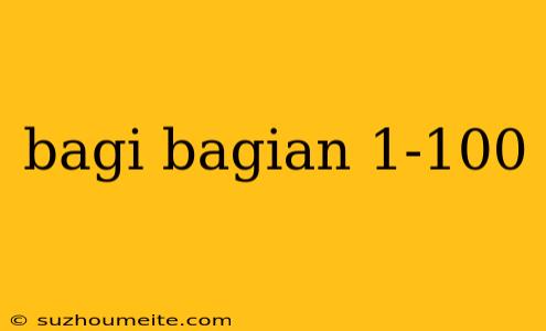 Bagi Bagian 1-100