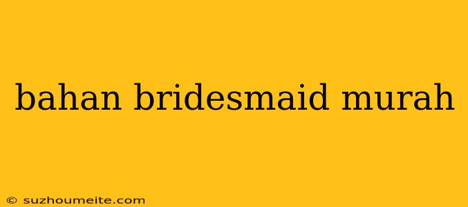 Bahan Bridesmaid Murah