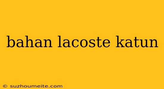 Bahan Lacoste Katun