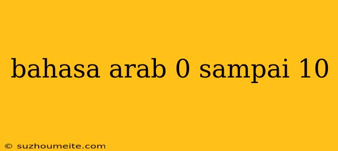 Bahasa Arab 0 Sampai 10