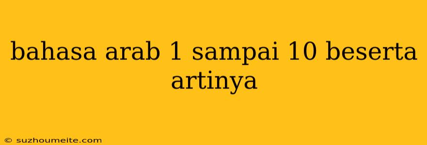 Bahasa Arab 1 Sampai 10 Beserta Artinya