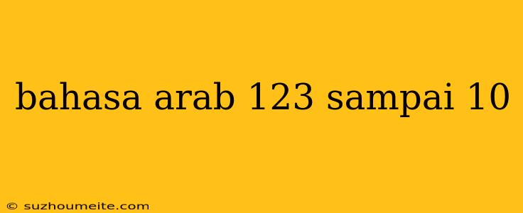 Bahasa Arab 123 Sampai 10