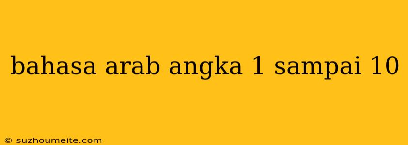 Bahasa Arab Angka 1 Sampai 10