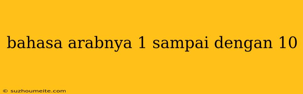 Bahasa Arabnya 1 Sampai Dengan 10