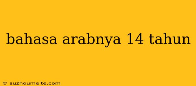 Bahasa Arabnya 14 Tahun