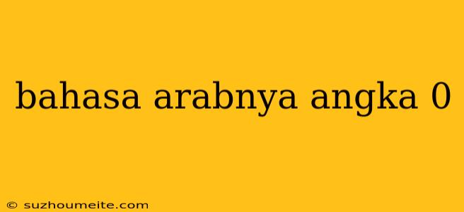 Bahasa Arabnya Angka 0