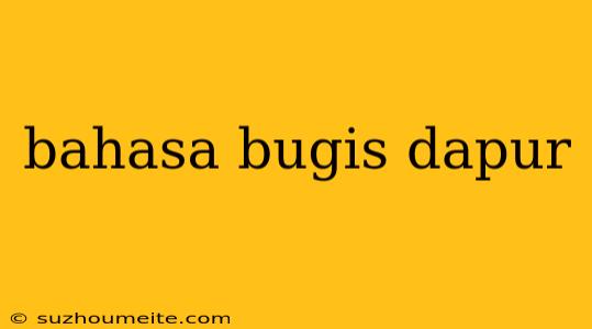 Bahasa Bugis Dapur