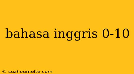 Bahasa Inggris 0-10