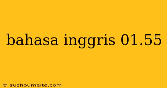 Bahasa Inggris 01.55