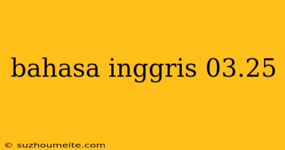 Bahasa Inggris 03.25