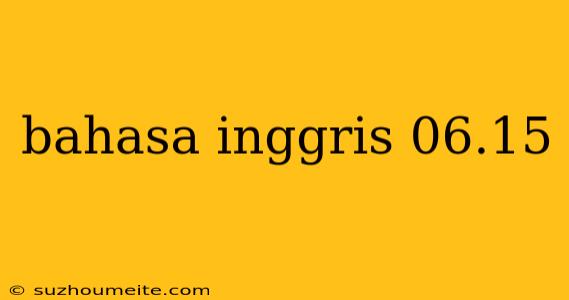 Bahasa Inggris 06.15