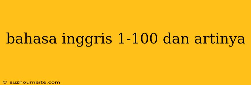 Bahasa Inggris 1-100 Dan Artinya