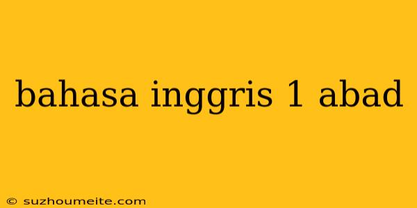 Bahasa Inggris 1 Abad