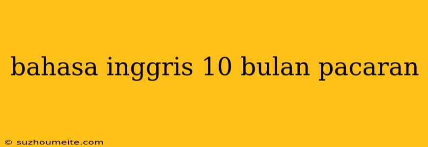 Bahasa Inggris 10 Bulan Pacaran