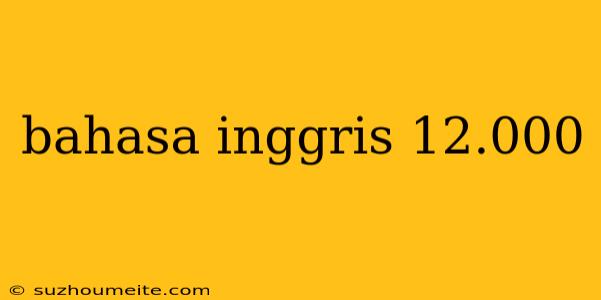 Bahasa Inggris 12.000