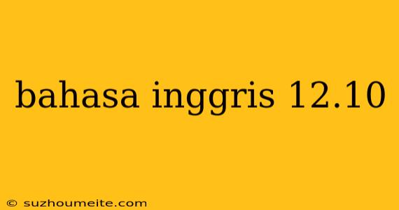 Bahasa Inggris 12.10