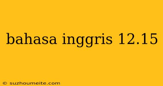 Bahasa Inggris 12.15