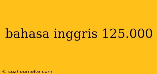 Bahasa Inggris 125.000