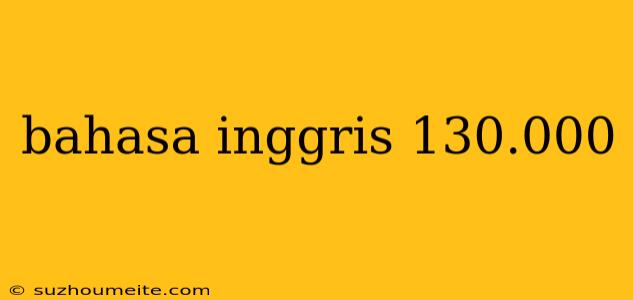 Bahasa Inggris 130.000