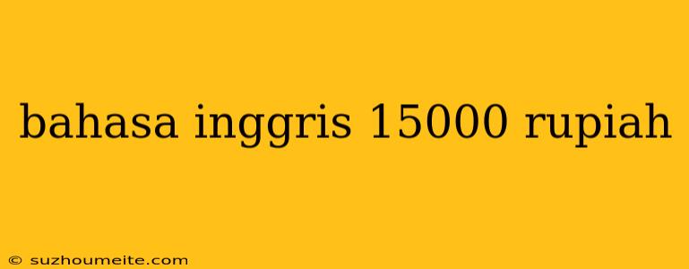 Bahasa Inggris 15000 Rupiah