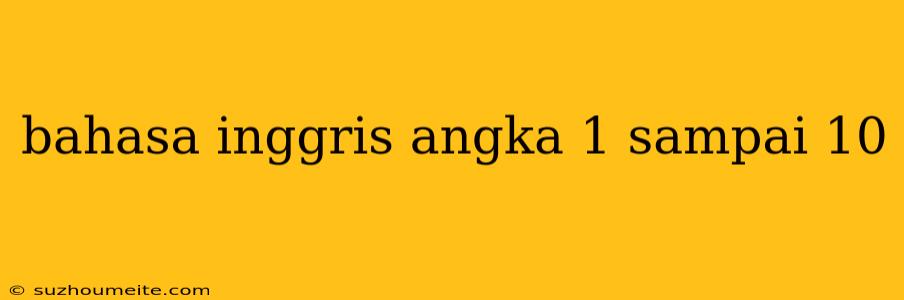 Bahasa Inggris Angka 1 Sampai 10