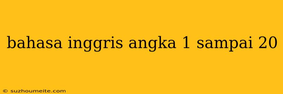 Bahasa Inggris Angka 1 Sampai 20