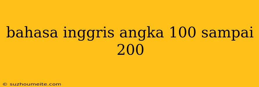 Bahasa Inggris Angka 100 Sampai 200