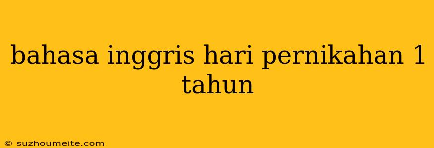 Bahasa Inggris Hari Pernikahan 1 Tahun