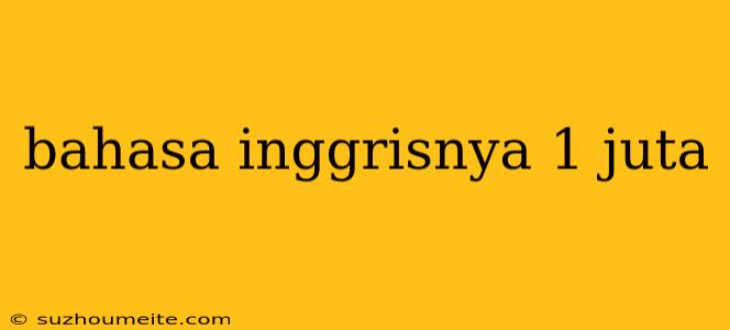 Bahasa Inggrisnya 1 Juta