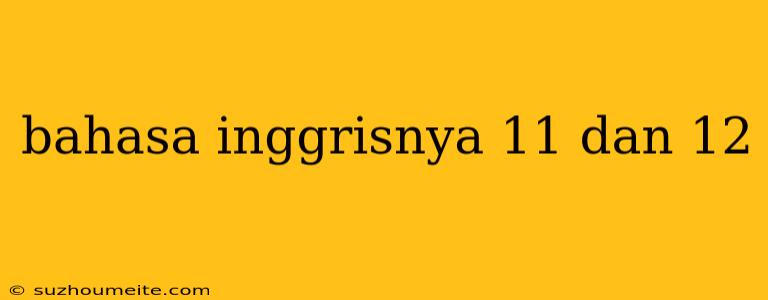 Bahasa Inggrisnya 11 Dan 12