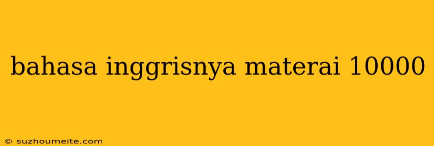 Bahasa Inggrisnya Materai 10000