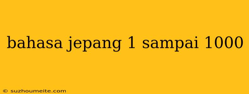 Bahasa Jepang 1 Sampai 1000