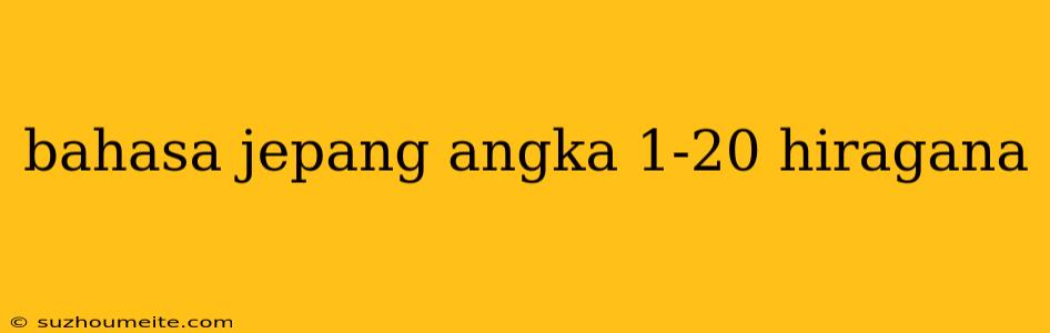 Bahasa Jepang Angka 1-20 Hiragana