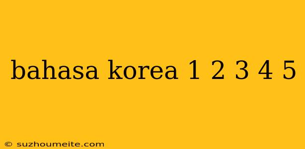 Bahasa Korea 1 2 3 4 5