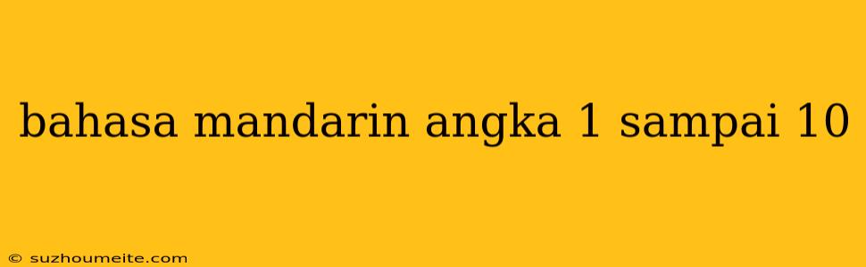 Bahasa Mandarin Angka 1 Sampai 10