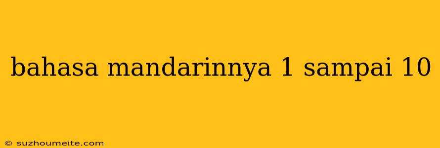 Bahasa Mandarinnya 1 Sampai 10