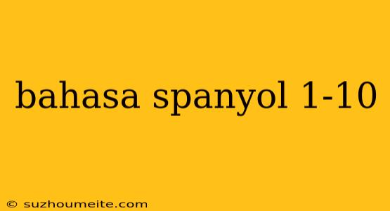 Bahasa Spanyol 1-10