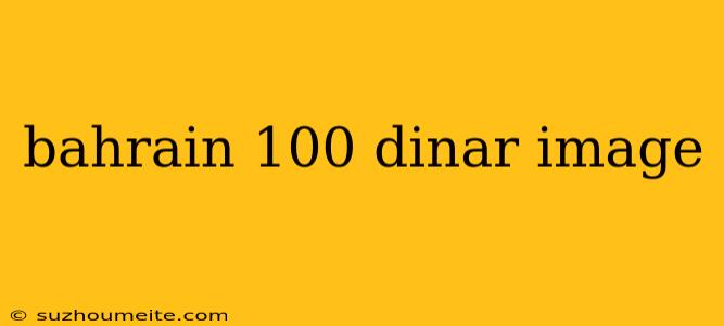 Bahrain 100 Dinar Image