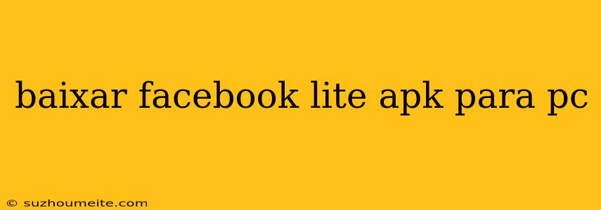 Baixar Facebook Lite Apk Para Pc