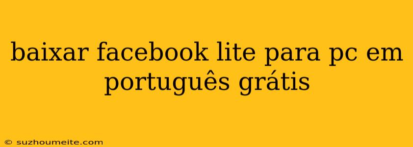 Baixar Facebook Lite Para Pc Em Português Grátis