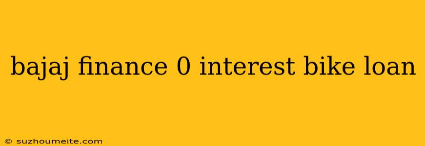 Bajaj Finance 0 Interest Bike Loan