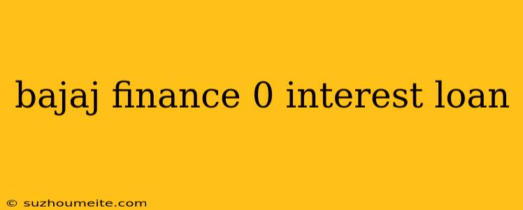 Bajaj Finance 0 Interest Loan